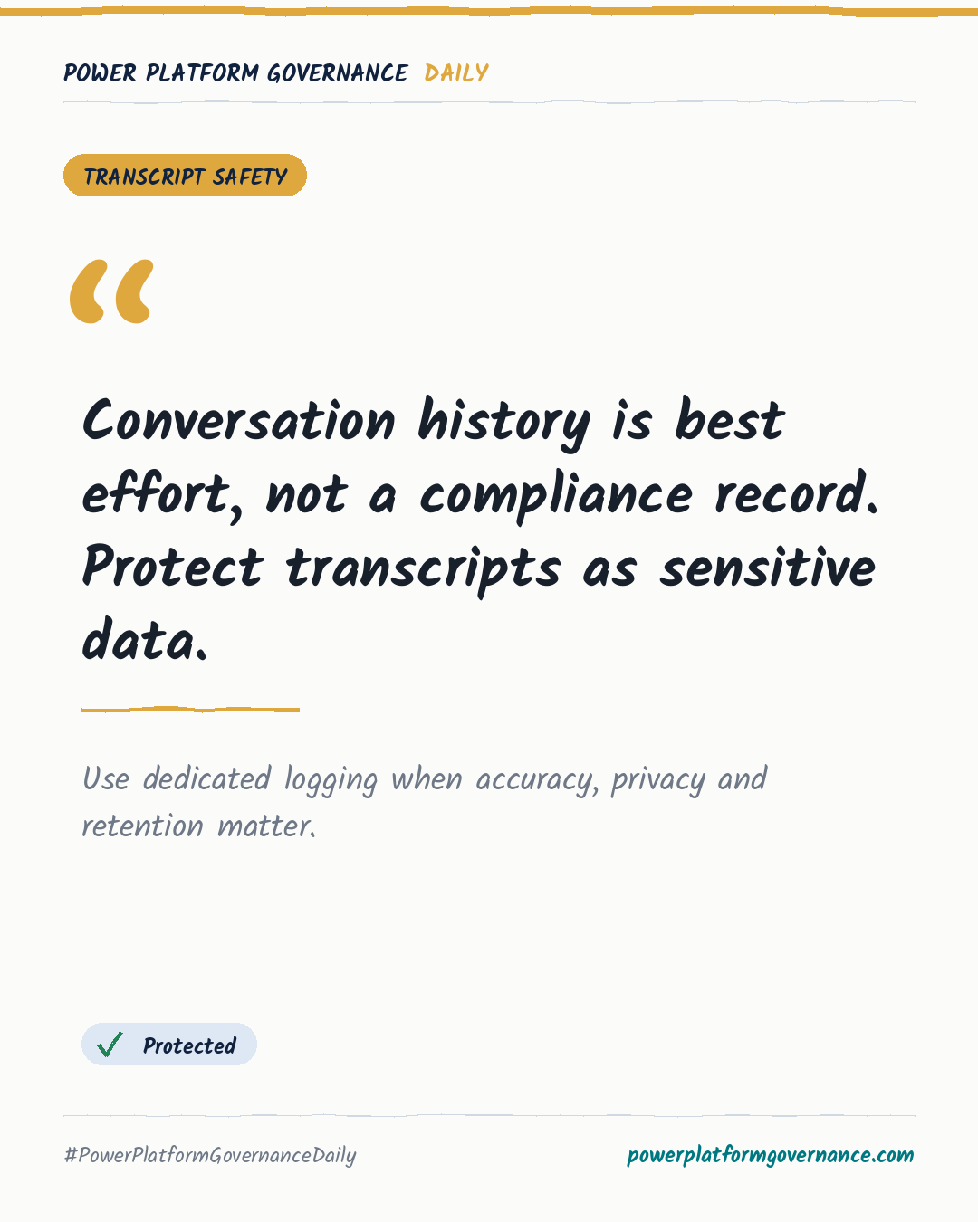 Governance card: Conversation history is best effort, not a compliance record. Protect transcripts as sensitive data.