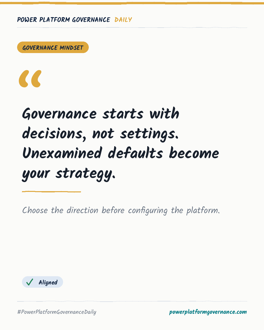 Governance card: Governance starts with decisions, not settings. Unexamined defaults become your strategy.