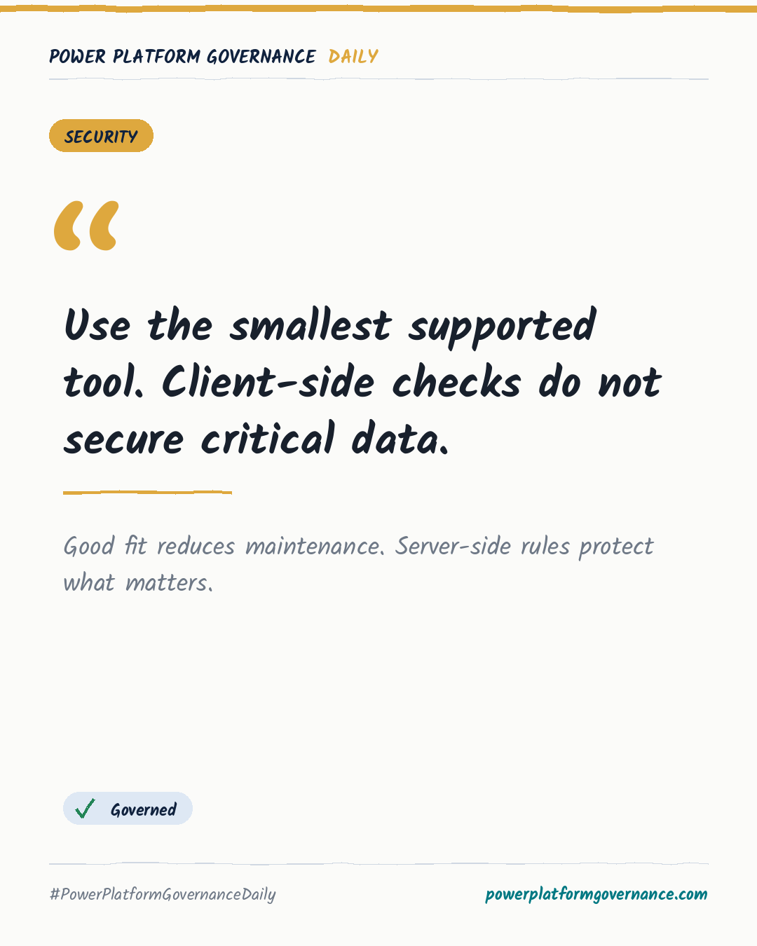 Governance card: Use the smallest supported tool. Client-side checks do not secure critical data.