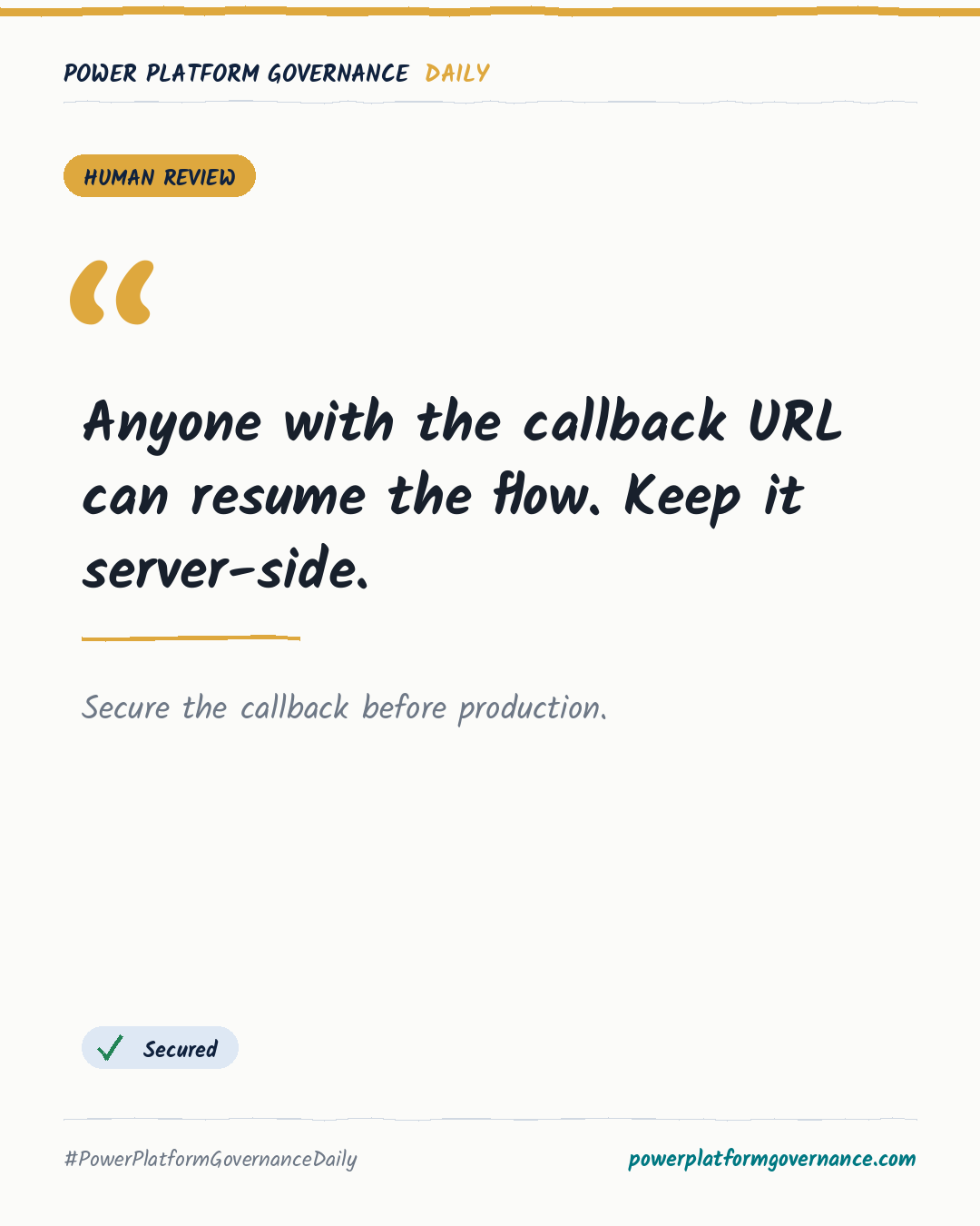 Governance card: Anyone with the callback URL can resume the flow. Keep it server-side.